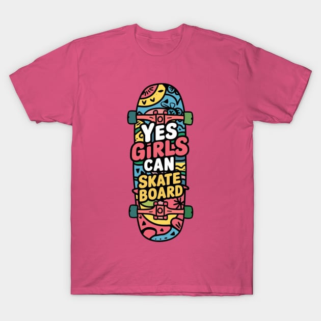 Yes Girls Can Skateboard T-Shirt by Dylante